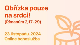 23. listopadu(11) 2024 「Obřízka pouze na srdci!」 (Řím 2,17-29)