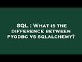 SQL : What is the difference between pyodbc vs sqlalchemy?