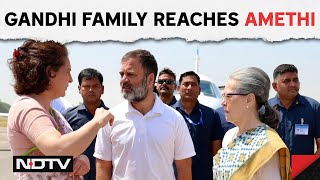 Gandhi Family Reaches Amethi, Rahul Gandhi To file His Nomination From Raebareli At 12 PM today