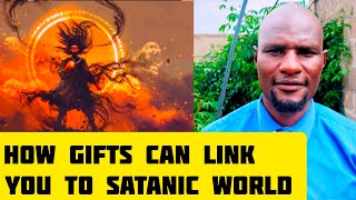 Shocking truth how some gifts can ruin your destiny and link you to the dark satanic world