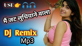 Mai jatt ludhiyanewala || Dj remix Mp3 || Latest haryanvi songs this week