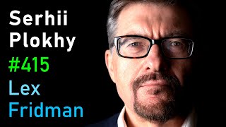 Serhii Plokhy: History of Ukraine, Russia, Soviet Union, KGB, Nazis & War | Lex Fridman Podcast #415