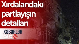 Xırdalanda yaşayış binasında olan partlayışın səbəbi açıqlandı