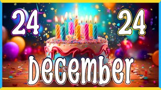 24 December Happy Birthday Song - Happy Birthday Wishes