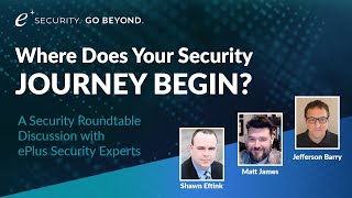 Where Does Your Security Journey Begin? ePlus Security Round Table