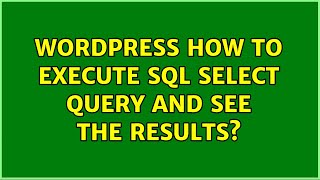 Wordpress: How to execute SQL SELECT query and see the results?