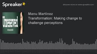 Transformation: Making change to challenge perceptions