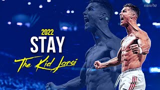 Cristiano Ronaldo ► "STAY" - The Kid LAROI ft. Justin Bieber • Skills & Goals 2022 | HD