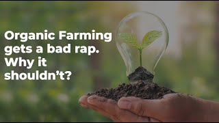 Organic Farming gets a bad rap Why it shouldn't be?