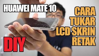 DIY | CARA CARA MENUKAR SKRIN LCD HUAWEI MATE 10 | DIASSEMBLE HUAWEI MATE 10