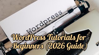 WordPress Tutorials for Beginners (2026 Guide)