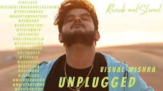 VISHAL MISHRA 2020 ALL UNPLUGGED l Indian Reverb and Slowed #vishalmishra #unplugged #hindi song