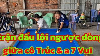 trận đấu lội ngược dòng rất hấp dẫn giữa cô Trúc \u0026 a 7 Vui