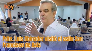 Pdte. Luis Abinader visitó el asilo San Francisco de Asís.