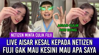 Live Aisar Kesal Kepada Netizen Fuji Gak Mau Kesini Mau Apa Saya!