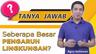 Tanya Jawab // Seberapa Besar Pengaruh LINGKUNGAN?