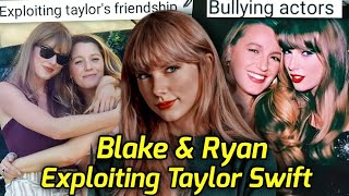 BLAKE LIVELY \u0026 RYAN REYNOLDS TAKING UNDUE ADVANTAGE OF TAYLOR SWIFT'S FRIENDSHIP