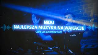 NAJLEPSZA MUZYKA NA WAKACJE CLUB MIX CZERWIEC 2023 - MiCkU  🎧🚀   DOWNLOAD🌪❗️