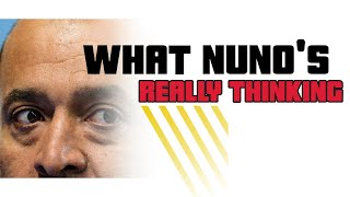 WHAT NUNO IS REALLY THINKING