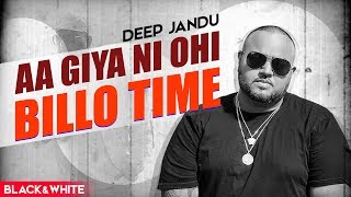 Aa Giya Ni Ohi Billo Time (Official B&W Video) | Deep Jandu | Sukh Sanghera | Latest Songs 2019