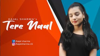 Tere Naal Cover By Kajal Sharma | Darshan Raval & Tulsi Kumar | Tere Naal Female Version