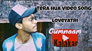 Tera Hua Video Song  | Atif Aslam | Loveyatri | Gumnaam Kalakar | Arpit Makwana | Rampura |