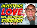 Investors LOVE this Land Flipping Strategy! 💰 [EASY & VERY PROFITABLE!]