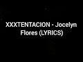 XXXTENTACION - Jocelyn Flores (LYRICS)