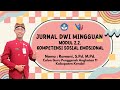 Jurnal Dwi Mingguan Modul 2.2 Kompetensi Sosial Emosional