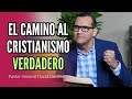 El Camino Al Cristianismo Verdadero - Pastor General David Gutierrez