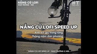 NẮNG CŨ LOFI SPEED UP - NHỰT TRƯỜNG X H2K | thấy người cười nói bên ai lofi | NT MEDIA