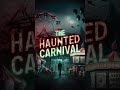 scary haunted carnival tales for halloween the haunted carnival full horrorstory synetho motion