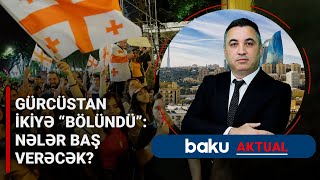 Gürcüstanı kim qarışdırır? | Böyük güclərin məqsədi - BAKU AKTUAL