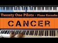 Twenty One Pilots - Cancer - LOWER Key (Piano Karaoke / Sing Along)