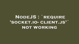 NodeJS : `require 'socket.io-client.js'` not working