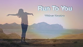 Run to you ( lyrics ) 奔向你 ( 中英歌词) / whitney Houston 惠特尼.休斯顿