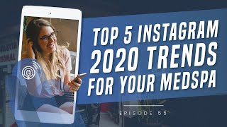 Top 5 Instagram 2020 Trends for your MedSpa | Episode 55 | MedSpa Accelerator Podcast