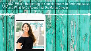 What's Happening to Your Hormones In Perimenopause and What To Do About It w/ Dr. Mariza Snyde