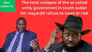 collapse of the so-called unity government in south Sudan kiir mayardit refuse to meet dr riek