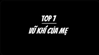 #top7 vũ khí nguy hiểm của mẹ