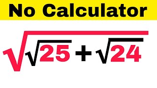 No Calculator Tricks/Olympiad Squre root math problem/Simplify Sqrt[sqrt(25)+sqrt(24)]