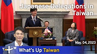 Japanese Delegations in Taiwan, What's Up Taiwan – News at 20:00, May 4, 2023