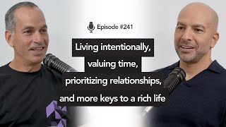 241 ‒ Living intentionally, valuing time, prioritizing relationships, \u0026 more keys to a rich life