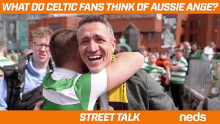 STREET TALK | What do Celtic fans think of Aussie Ange?
