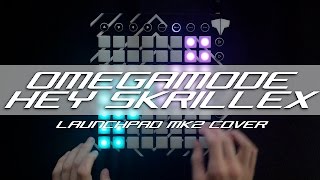 Omegamode - Hey Skrillex // Launchpad Cover