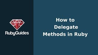 How to Delegate Methods in Ruby
