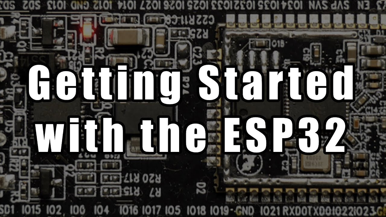 Getting Started With The Esp32 Youtube Getting Started With The Esp32 Youtube