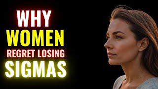 Why Women Regret Losing Sigma Males