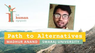 Path to Alternatives - Madhur Anand | Live Human Signposts