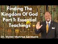 Finding The Kingdom Of God Part 1: Essential Teachings - Dr. Myles Munroe